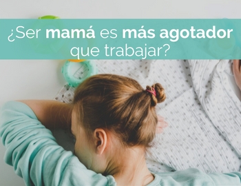 �ser mam� es m�s agotador que trabajar?
